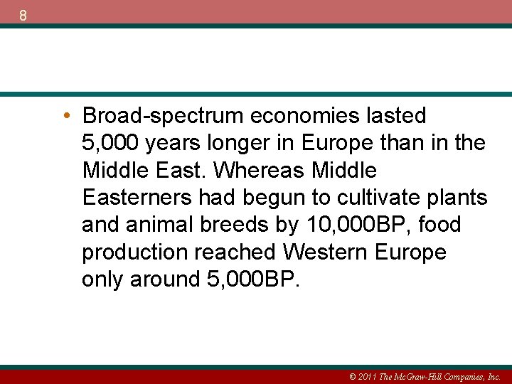 8 • Broad-spectrum economies lasted 5, 000 years longer in Europe than in the