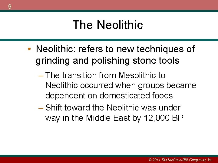 9 The Neolithic • Neolithic: refers to new techniques of grinding and polishing stone