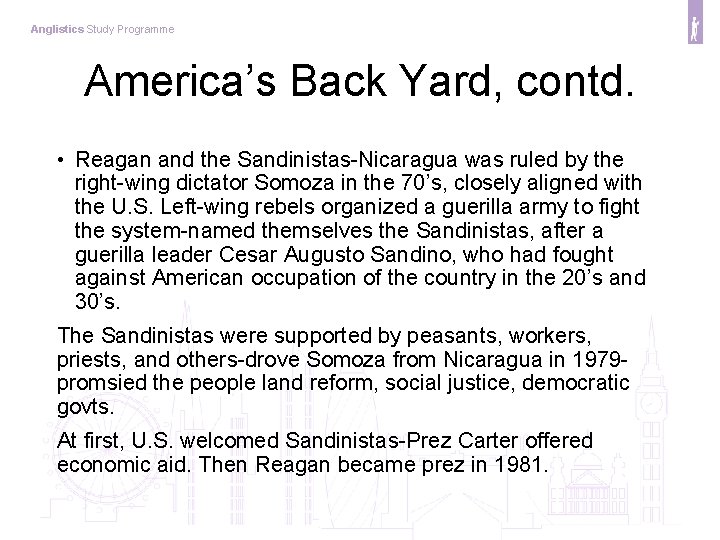 Anglistics Study Programme America’s Back Yard, contd. • Reagan and the Sandinistas-Nicaragua was ruled