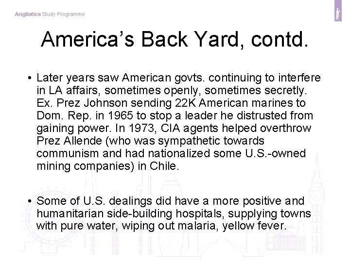 Anglistics Study Programme America’s Back Yard, contd. • Later years saw American govts. continuing