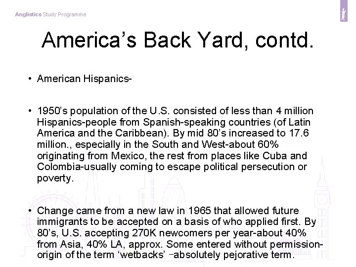 Anglistics Study Programme America’s Back Yard, contd. • American Hispanics • 1950’s population of