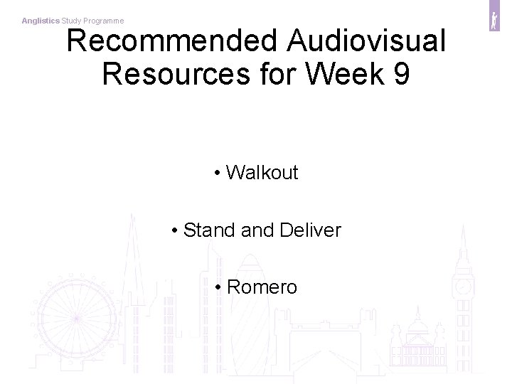 Anglistics Study Programme Recommended Audiovisual Resources for Week 9 • Walkout • Stand Deliver