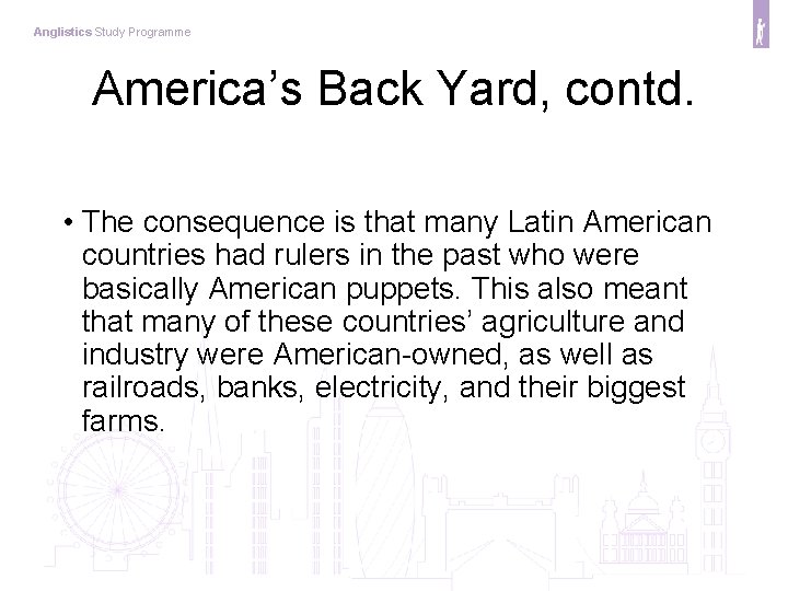Anglistics Study Programme America’s Back Yard, contd. • The consequence is that many Latin