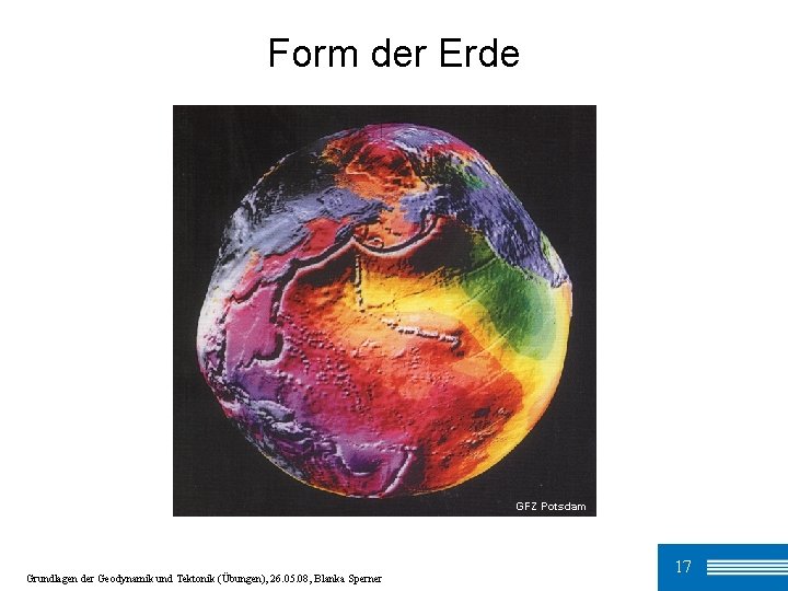 Form der Erde GFZ Potsdam Grundlagen der Geodynamik und Tektonik (Übungen), 26. 05. 08,