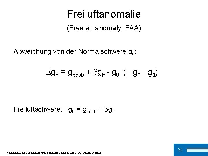 Freiluftanomalie (Free air anomaly, FAA) Abweichung von der Normalschwere g 0: ∆g. F =