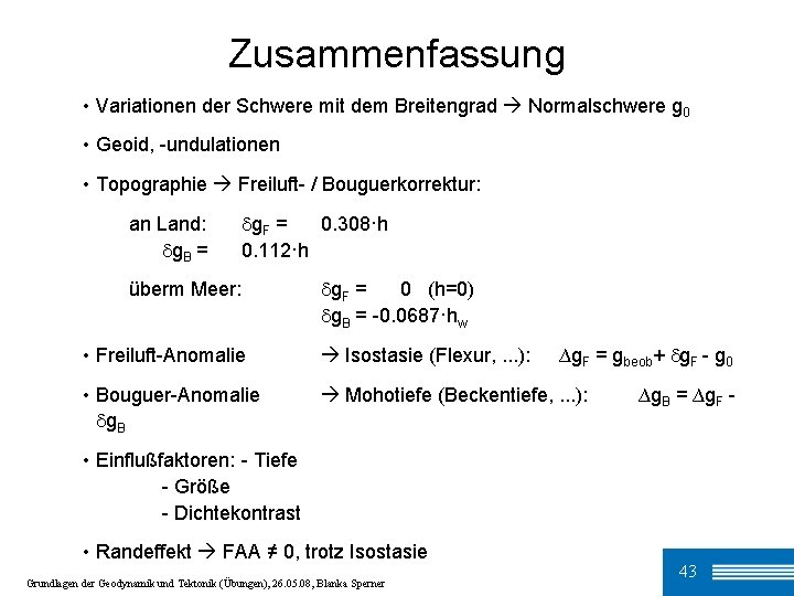 Zusammenfassung • Variationen der Schwere mit dem Breitengrad Normalschwere g 0 • Geoid, -undulationen