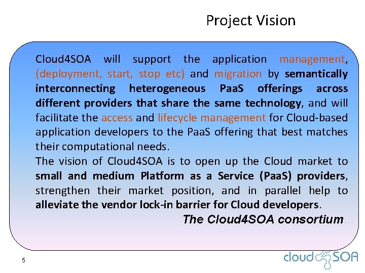 Project Vision Cloud 4 SOA will support the application management, (deployment, start, stop etc)
