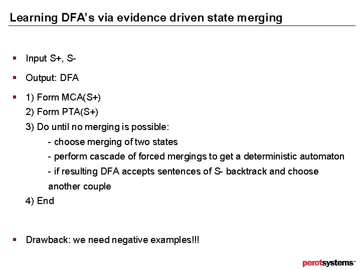 Learning DFA’s via evidence driven state merging § Input S+, S§ Output: DFA § Learning DFA’s via evidence driven state merging § Input S+, S§ Output: DFA §