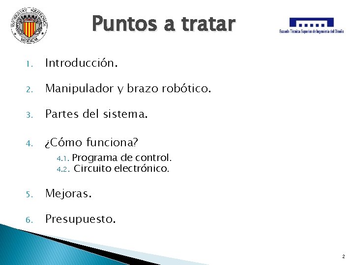 Puntos a tratar 1. Introducción. 2. Manipulador y brazo robótico. 3. Partes del sistema.