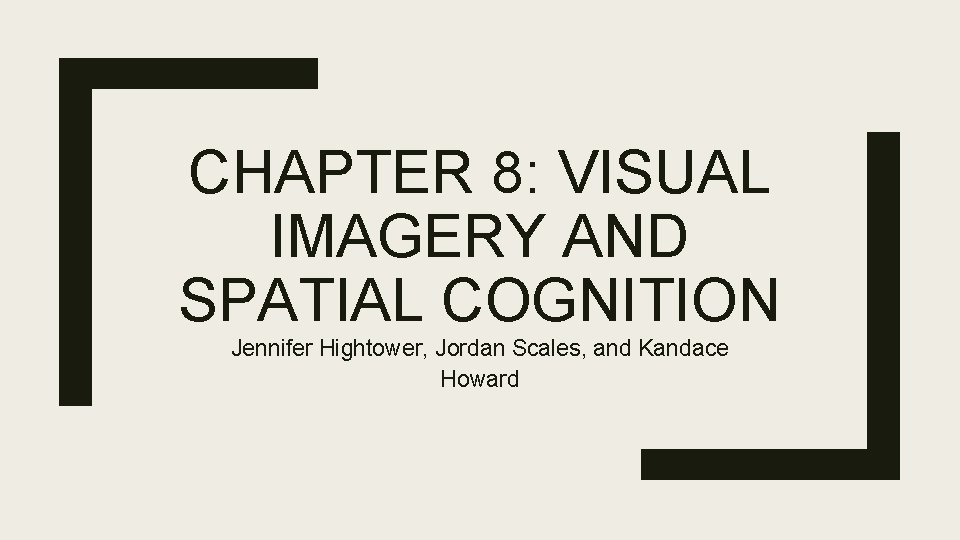 CHAPTER 8: VISUAL IMAGERY AND SPATIAL COGNITION Jennifer Hightower, Jordan Scales, and Kandace Howard