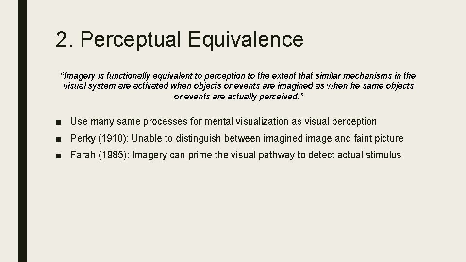 2. Perceptual Equivalence “Imagery is functionally equivalent to perception to the extent that similar