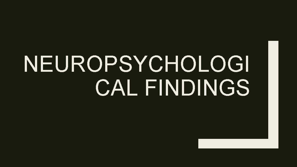 NEUROPSYCHOLOGI CAL FINDINGS 