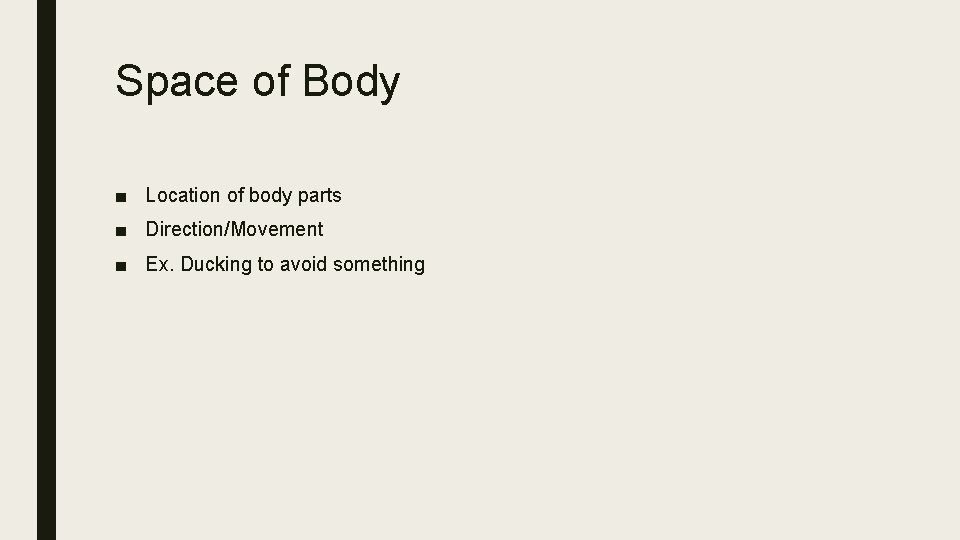Space of Body ■ Location of body parts ■ Direction/Movement ■ Ex. Ducking to