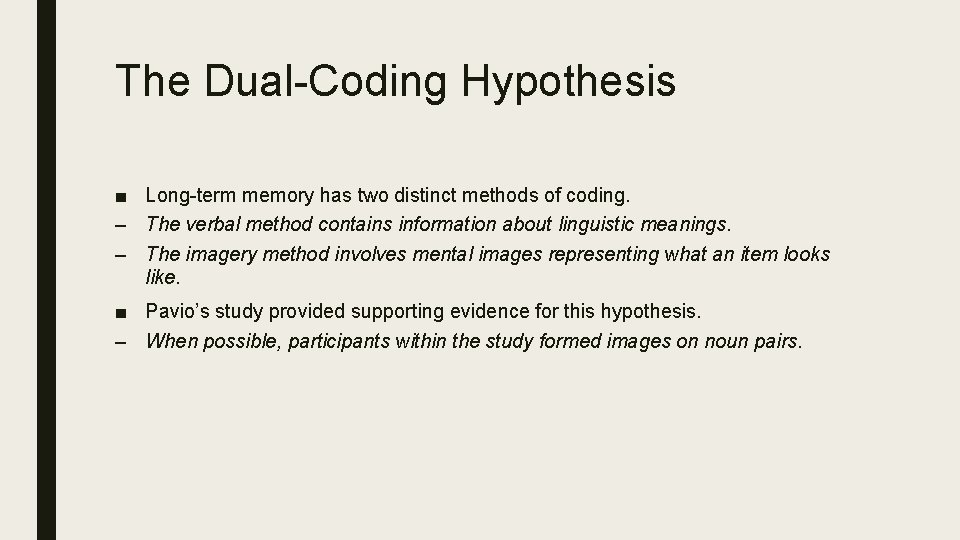 The Dual-Coding Hypothesis ■ Long-term memory has two distinct methods of coding. – The