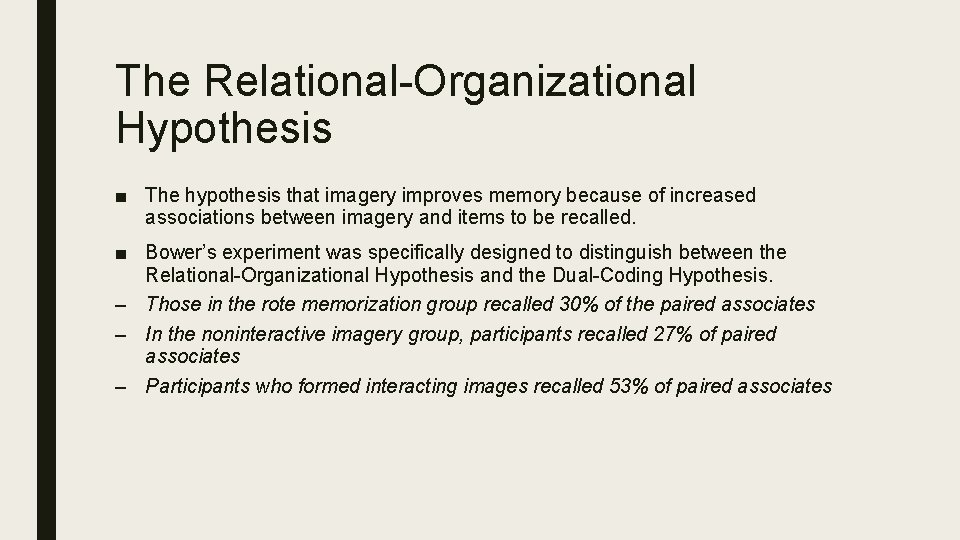 The Relational-Organizational Hypothesis ■ The hypothesis that imagery improves memory because of increased associations