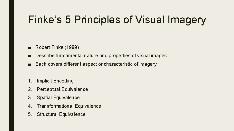 Finke’s 5 Principles of Visual Imagery ■ Robert Finke (1989) ■ Describe fundamental nature