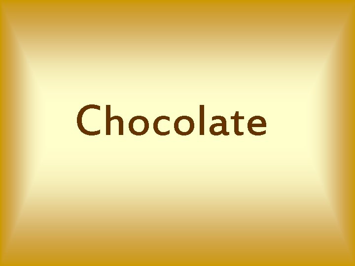 Chocolate 