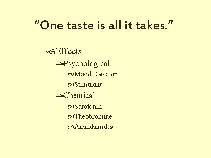 “One taste is all it takes. ” Effects ﻀ Psychological Mood Elevator Stimulant ﻀ