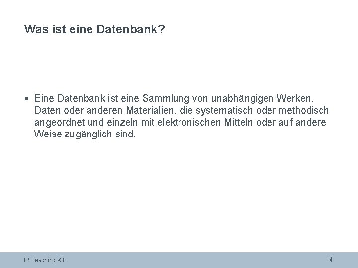 Was ist eine Datenbank? § Eine Datenbank ist eine Sammlung von unabhängigen Werken, Daten