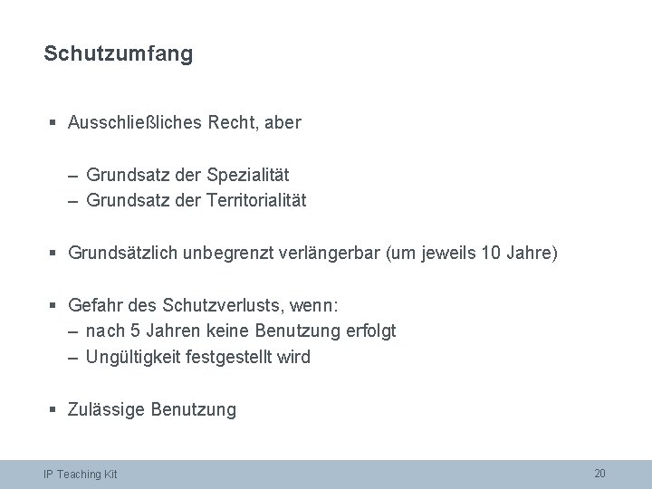 Schutzumfang § Ausschließliches Recht, aber – Grundsatz der Spezialität – Grundsatz der Territorialität §