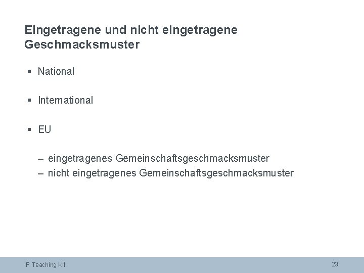 Eingetragene und nicht eingetragene Geschmacksmuster § National § International § EU – eingetragenes Gemeinschaftsgeschmacksmuster