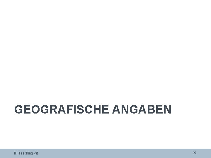 GEOGRAFISCHE ANGABEN IP Teaching Kit 25 