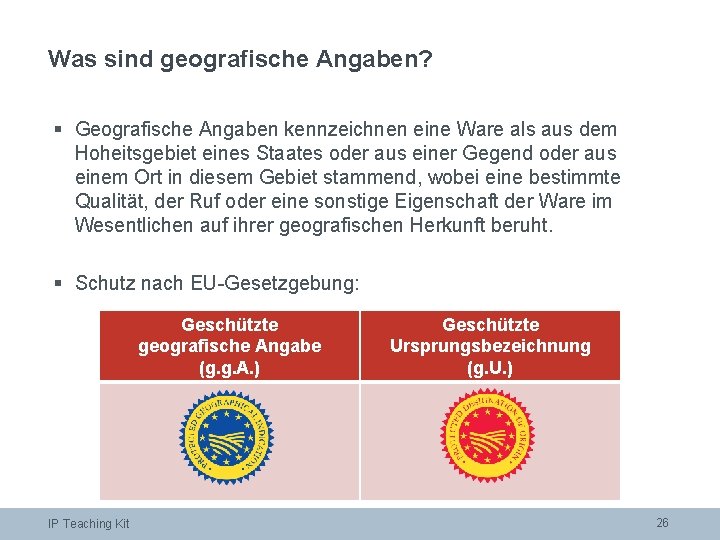 Was sind geografische Angaben? § Geografische Angaben kennzeichnen eine Ware als aus dem Hoheitsgebiet