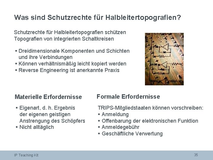 Was sind Schutzrechte für Halbleitertopografien? Schutzrechte für Halbleitertopografien schützen Topografien von integrierten Schaltkreisen §