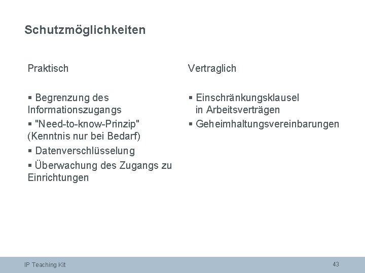 Schutzmöglichkeiten Praktisch Vertraglich § Begrenzung des Informationszugangs § "Need-to-know-Prinzip" (Kenntnis nur bei Bedarf) §