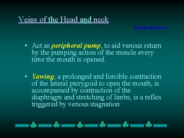 Veins of the Head and neck Pterygoid plexus: • Act as peripheral pump, to