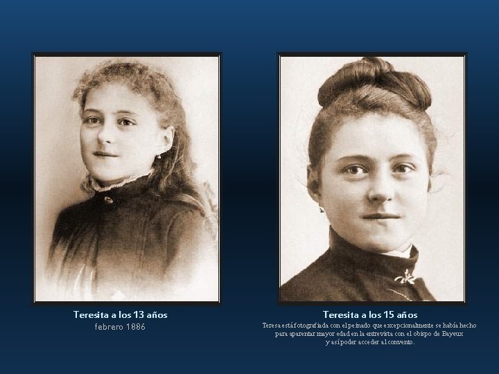 Teresita a los 13 años febrero 1886 Teresita a los 15 años Teresa está