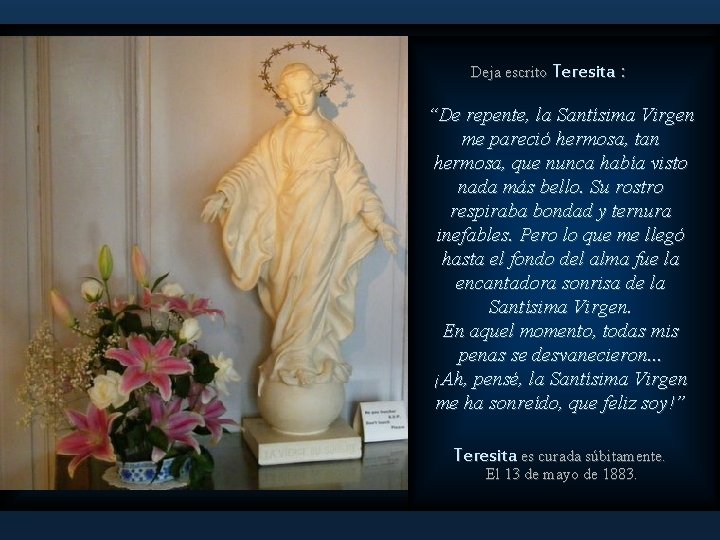 Deja escrito Teresita : “De repente, la Santísima Virgen me pareció hermosa, tan hermosa,