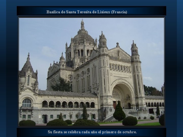 Basílica de Santa Teresita de Lisieux (Francia) Su fiesta se celebra cada año el
