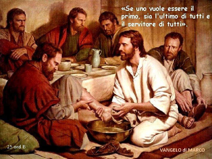  «Se uno vuole essere il primo, sia l'ultimo di tutti e il servitore
