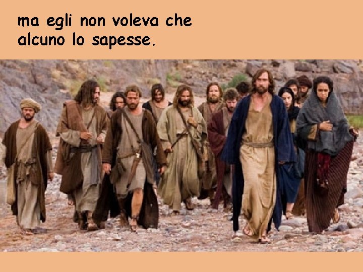 ma egli non voleva che alcuno lo sapesse. 
