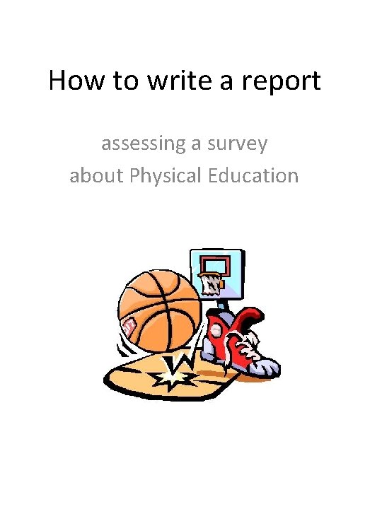 How to write a report assessing a survey about Physical Education How to write a report assessing a survey about Physical Education