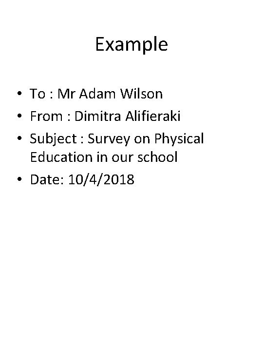 Example • To : Mr Adam Wilson • From : Dimitra Alifieraki • Subject Example • To : Mr Adam Wilson • From : Dimitra Alifieraki • Subject