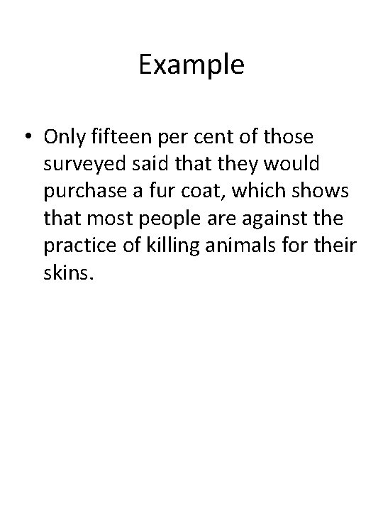 Example • Only fifteen per cent of those surveyed said that they would purchase Example • Only fifteen per cent of those surveyed said that they would purchase
