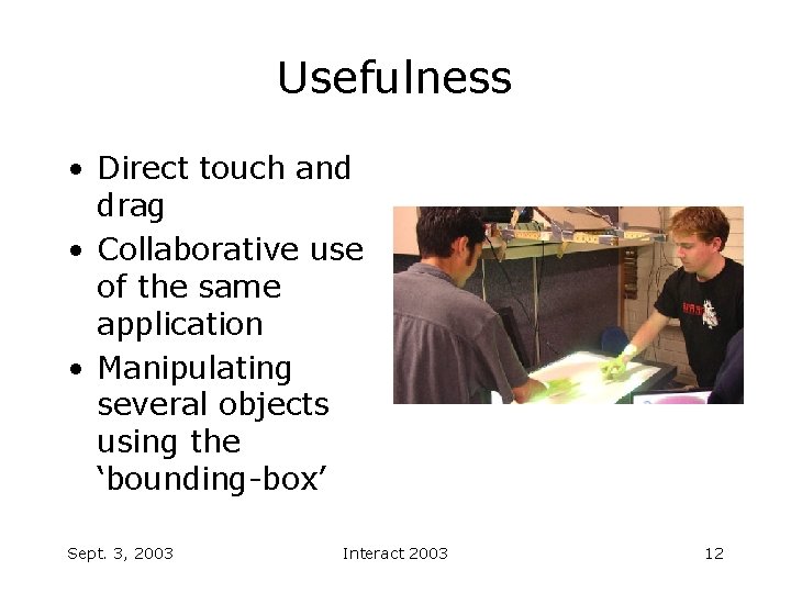 Usefulness • Direct touch and drag • Collaborative use of the same application •