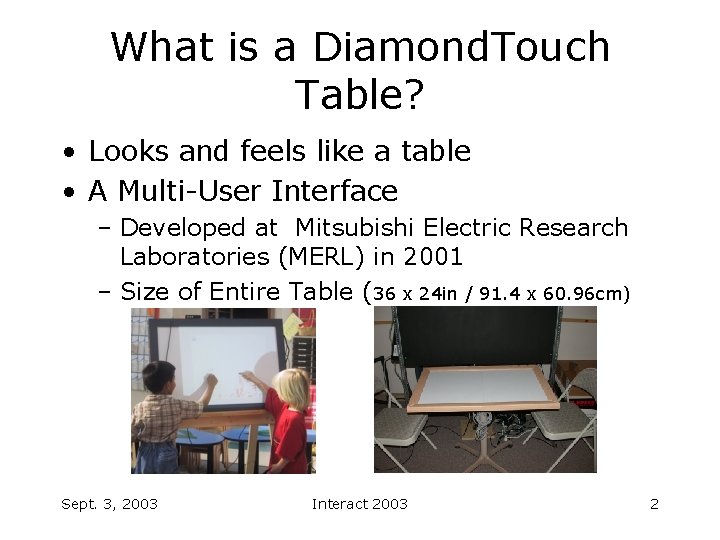 What is a Diamond. Touch Table? • Looks and feels like a table •