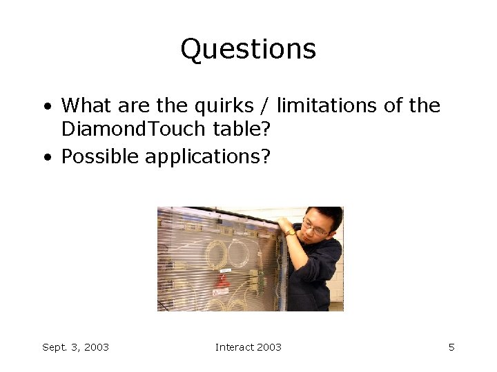 Questions • What are the quirks / limitations of the Diamond. Touch table? •