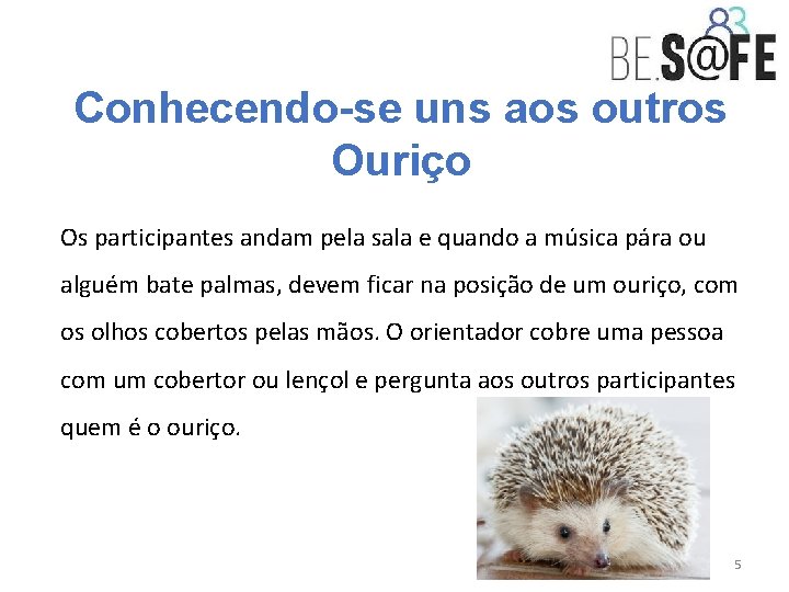 Conhecendo-se uns aos outros Ouriço Os participantes andam pela sala e quando a música