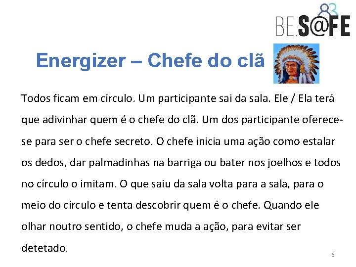 Energizer – Chefe do clã Todos ficam em círculo. Um participante sai da sala.
