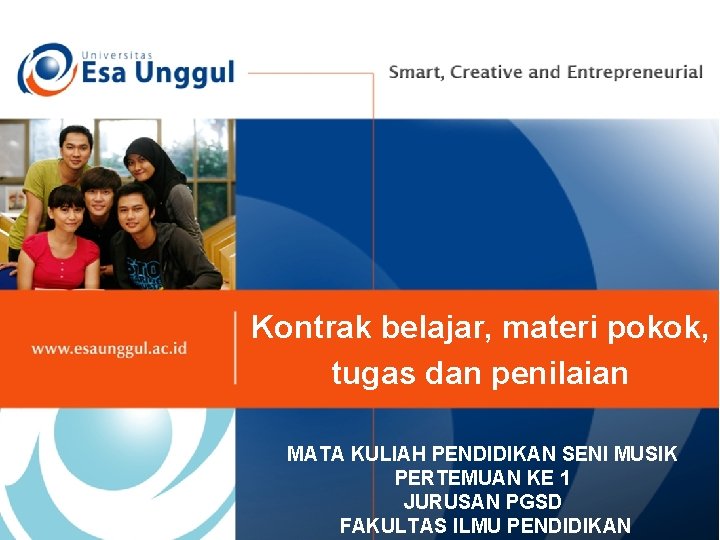 Kontrak belajar, materi pokok, tugas dan penilaian MATA KULIAH PENDIDIKAN SENI MUSIK PERTEMUAN KE