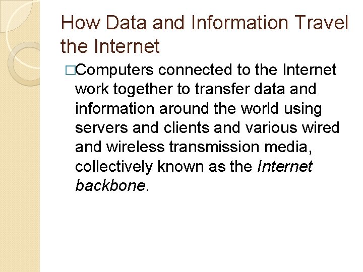 How Data and Information Travel the Internet �Computers connected to the Internet work together