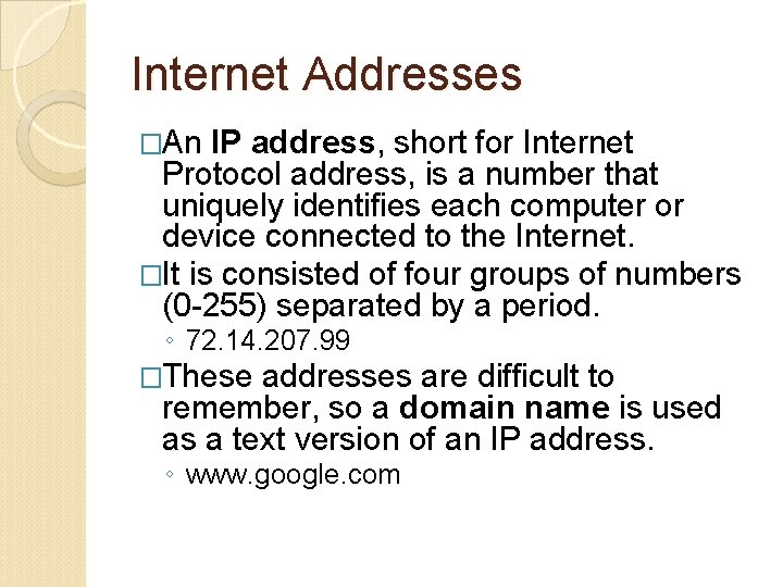 Internet Addresses �An IP address, short for Internet Protocol address, is a number that