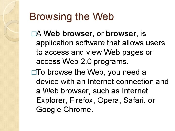 Browsing the Web �A Web browser, or browser, is application software that allows users