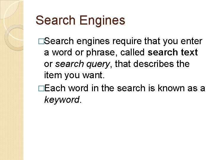 Search Engines �Search engines require that you enter a word or phrase, called search