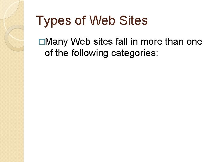 Types of Web Sites �Many Web sites fall in more than one of the