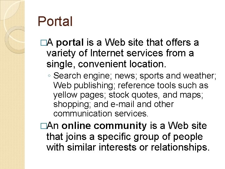 Portal �A portal is a Web site that offers a variety of Internet services